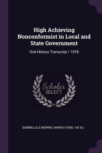 High Achieving Nonconformist in Local and State Government Oral History Transcript / 1978