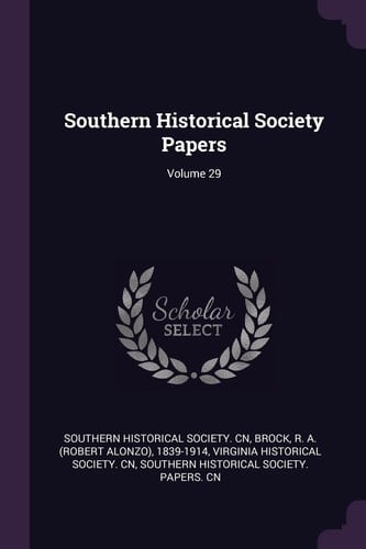 Southern Historical Society Papers; Volume 29