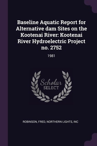 Baseline Aquatic Report for Alternative Dam Sites on the Kootenai River Kootenai River Hydroelectric Project No. 2752: 1981