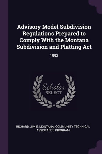 Advisory Model Subdivision Regulations Prepared to Comply with the Montana Subdivision and Platting ACT 1993