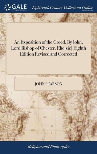 An Exposition of the Creed. by John, Lord Bishop of Chester. Ehe[sic] Eighth Edition Revised and Corrected
