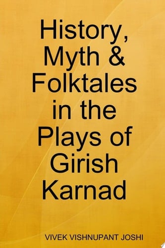 History, Myth & Folktales in the Plays of Girish Karnad