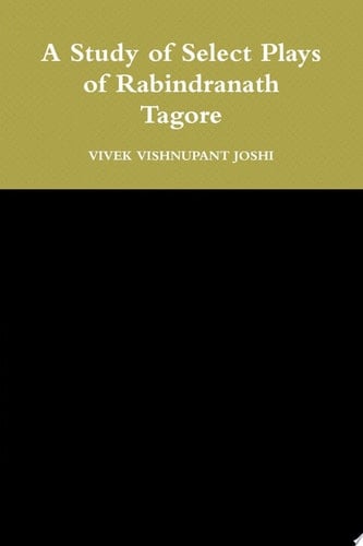 A Study of Select Plays of Rabindranath Tagore