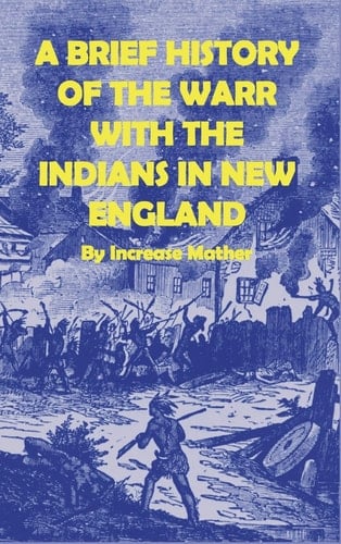 A Brief History of the Warr [sic] with the Indians in New-England
