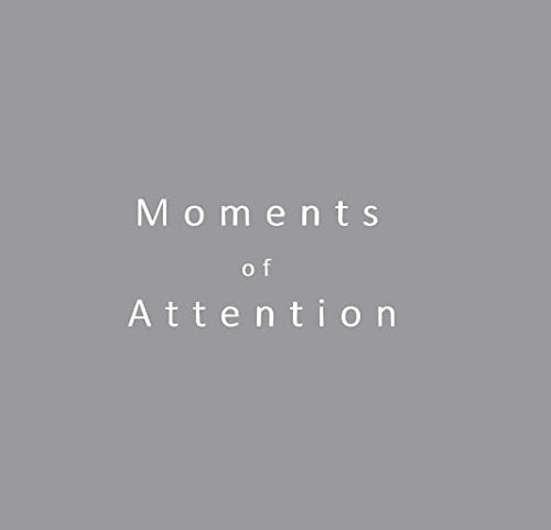 M O M E N T S O F a T T E N T I O N
