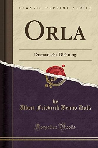 Orla Dramatische Dichtung (Classic Reprint)