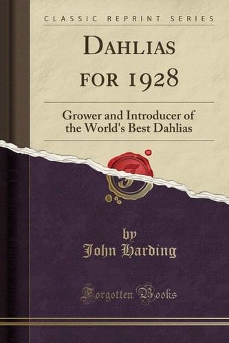 Dahlias For 1928 Grower and Introducer of the World's Best Dahlias (Classic Reprint)