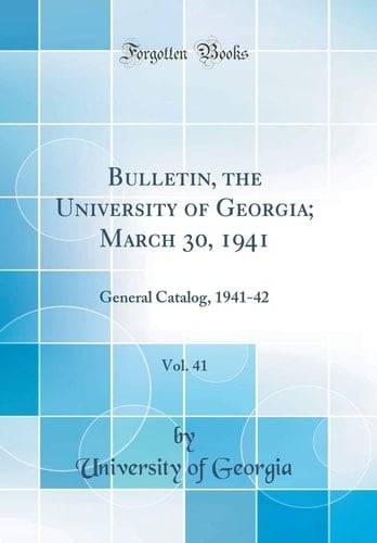 Bulletin, the University of Georgia; March 30, 1941, Vol. 41 General Catalog, 1941-42 (Classic Reprint)