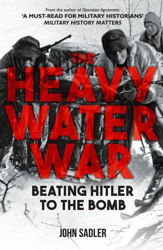 The Heavy Water War Beating Hitler to the Bomb