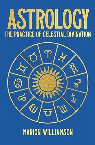 Astrology The Practice of Celestial Divination