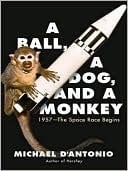 A Ball, a Dog, and a Monkey: 1957 - The Space Race Begins