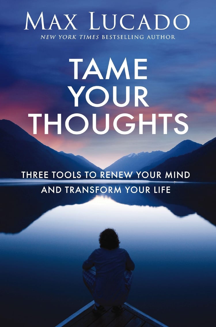 Tame Your Thoughts Three Tools to Renew Your Mind and Transform Your Life