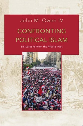 Confronting Political Islam Six Lessons from the West's Past