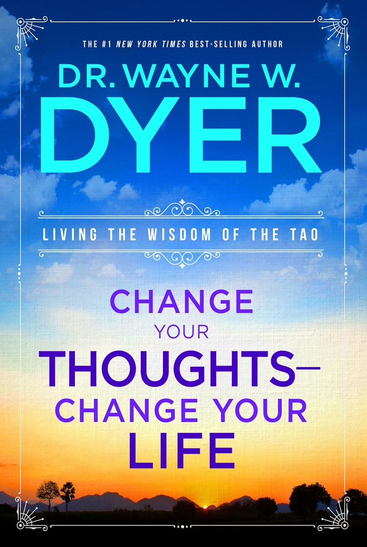 Change Your Thoughts - Change Your Life Living the Wisdom of the Tao