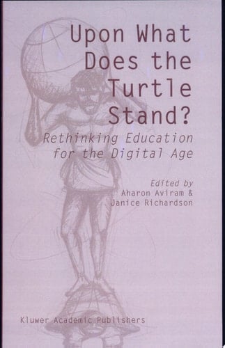 Upon What Does the Turtle Stand? Rethinking Education for the Digital Age