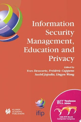 Information Security Management, Education and Privacy IFIP 18th World Computer Congress TC11 19th International Information Security Workshops 22–27 August 2004 Toulouse, France