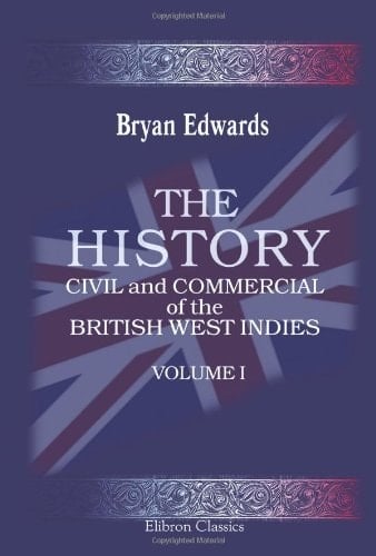 The History, Civil and Commercial, of the British West Indies