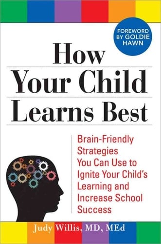 How Your Child Learns Best Brain-Friendly Strategies You Can Use to Ignite Your Child's Learning and Increase School Success