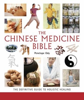 Chinese Medicine Bible The Definitive Guide To Holistic Healing