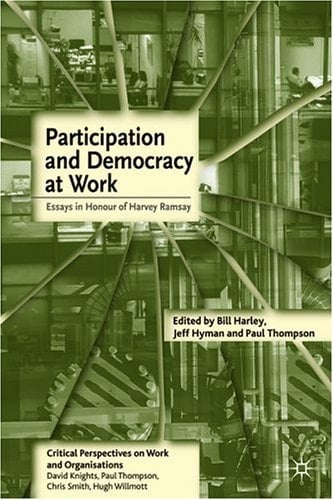 Participation And Democracy at Work: Essays in Honour of Harvie Ramsay