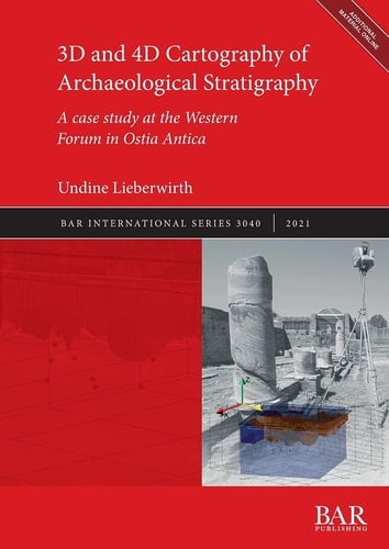 3D and 4D Cartography of Archaeological Stratigraphy A Case Study at the Western Forum in Ostia Antica