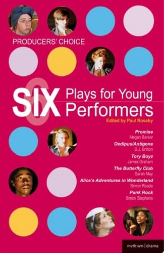 Producers' Choice: Six Plays for Young Performers Promise; Oedipus/Antigone; Tory Boyz; Butterfly Club; Alice's Adventures in Wonderland; Punk Rock