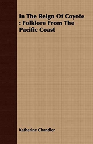 In the Reign of Coyote Folklore from the Pacific Coast