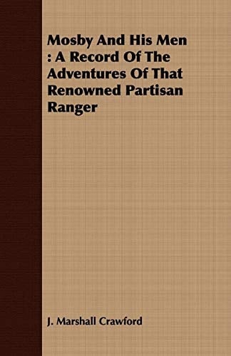 Mosby and His Men A Record of the Adventures of That Renowned Partisan Ranger