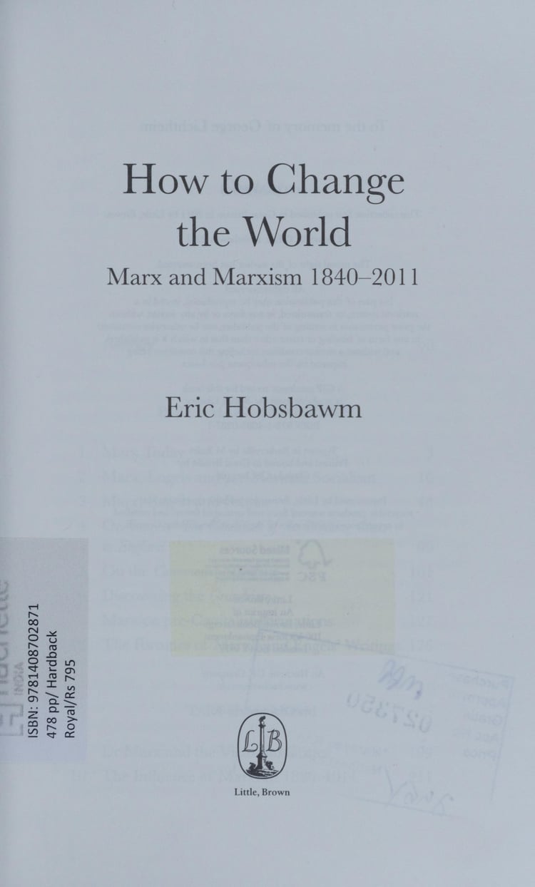 How to Change the World Marx and Marxism, 1840-2011