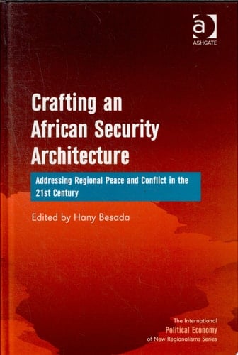 Crafting an African Security Architecture Addressing Regional Peace and Conflict in the 21st Century