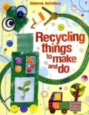 Recycling Things To Make And Do