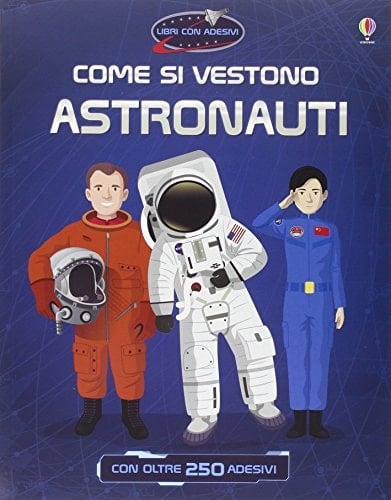 Come si vestono... astronauti. Con adesivi. Ediz. illustrata