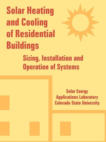 Solar Heating and Cooling of Residential Buildings Sizing, Installation and Operation of Systems