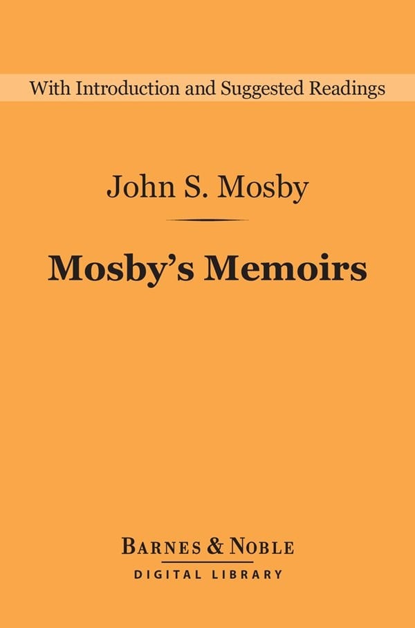 Mosby's Memoirs (Barnes & Noble Digital Library) The Memoirs of Colonel John Singleton Mosby
