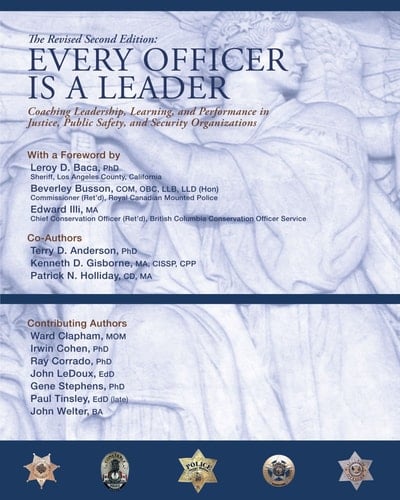Every Officer is a Leader Coaching Leadership, Learning, and Performance in Justice, Public Safety, and Security Organizations