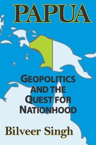 Papua: geopolitics and the quest for nationhood