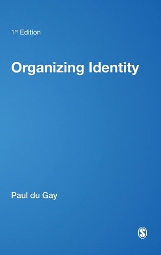 Organizing Identity: Persons and Organizations after theory (Culture, Representation and Identity series)