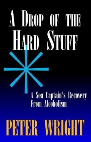 A Drop of the Hard Stuff A Sea Captain's Recovery from Alcoholism