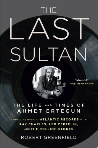 The Last Sultan The Life and Times of Ahmet Ertegun