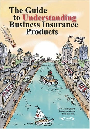 The Guide to Understanding Business Insurance Products How to Safeguard Businesses from Financial Risk.