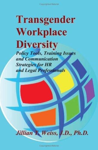 Transgender workplace diversity: [policy tools, training issues and communication strategies for HR and legal professionals]