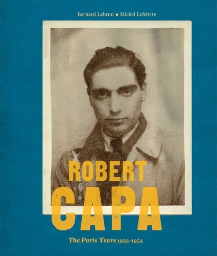 Robert Capa The Paris Years 1933-54