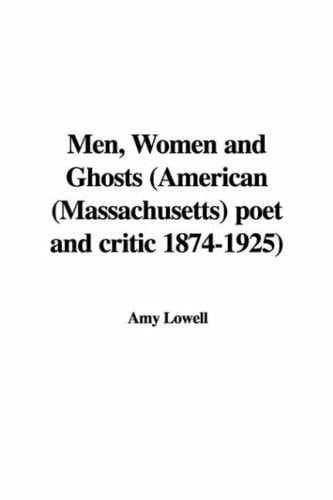 Men, Women And Ghosts: American Massachusetts Poet And Critic 1874-1925