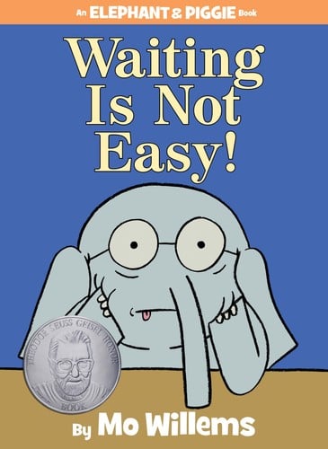 Waiting is not easy! (An Elephant & Piggie Book)