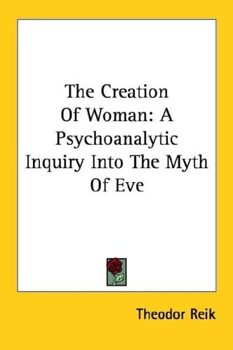The Creation of Woman: A Psychoanalytic Inquiry Into the Myth of Eve