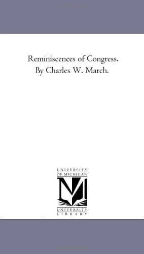 Reminiscences of Congress. by Charles W. March.