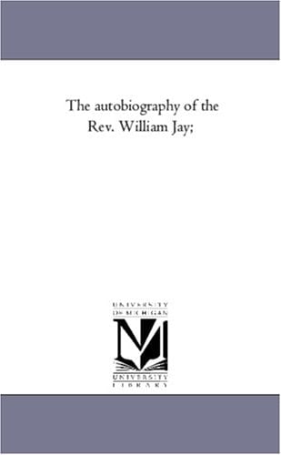 The Autobiography of the Rev. William Jay; Vol. 1.