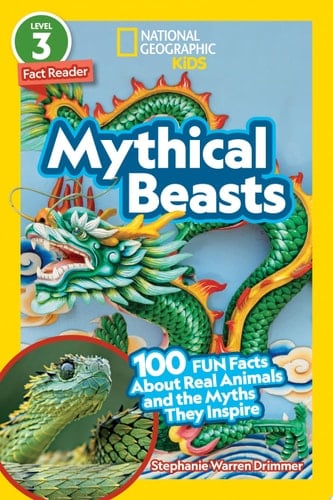 Mythical Beasts (National Geographic Kids Readers, Level 3/Fact Reader) 100 Fun Facts About Real Animals and the Myths They Inspire