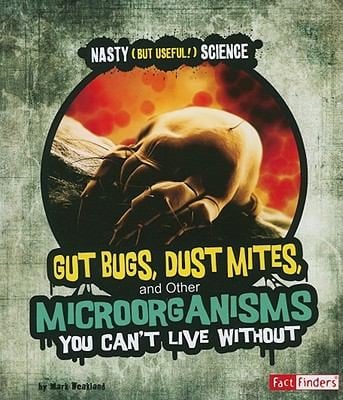 Gut Bugs Dust Mites and Other Microorganisms You Cant Live Without
            
                Fact Finders Nasty But Useful Science Paperback