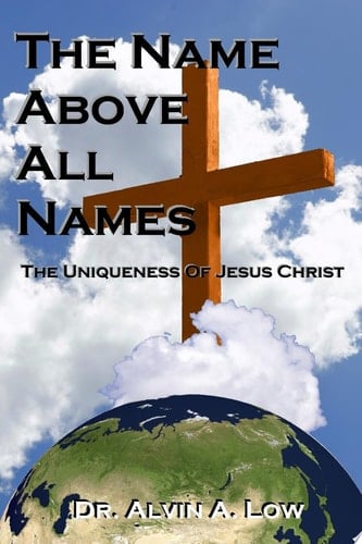 The Name Above All Names (the Uniqueness of Jesus Christ)